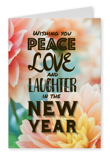 Wishing you Peace LOVE and Laughter in the NEW YEAR