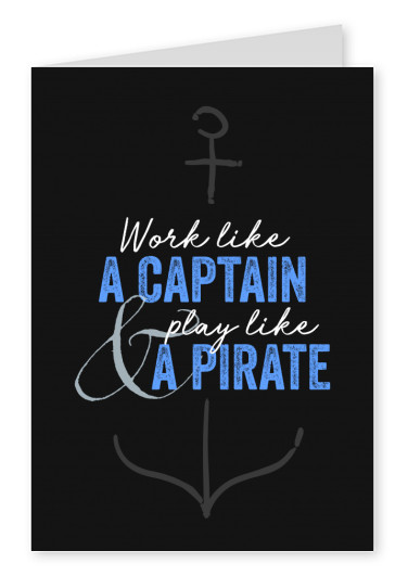 Work like a captain, play like a pirate