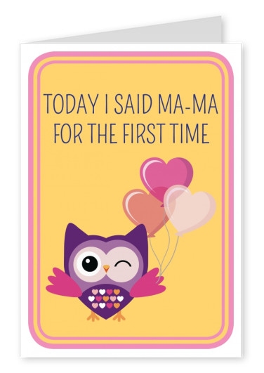 Today I said Ma-ma for the first time- Lettering with an owl and ballons on a yellow backround