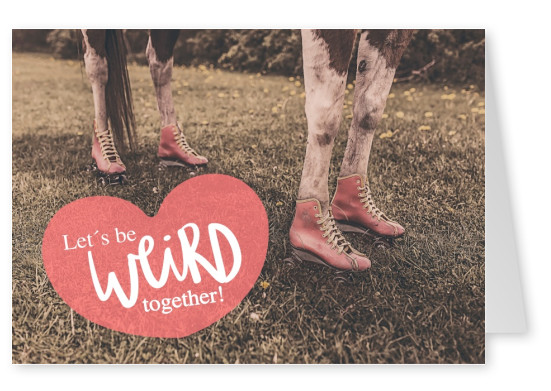 LetÂ´s be weird together