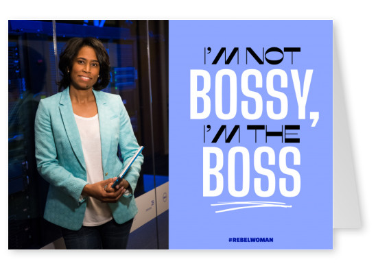 I'm not bossy, I'm the boss - #rebelwoman