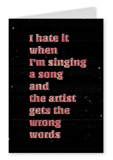 Eu odeio quando estou cantando uma mÃºsica e os artistas obtÃ©m as palavras erradas engraÃ§ado cotaÃ§Ã£o