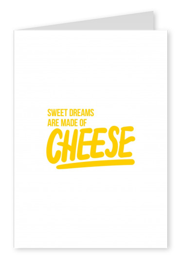 Sweet dreams are made of cheese gul text på vit bakgrund