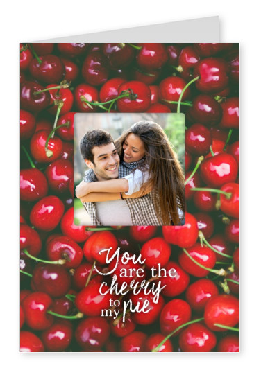 You are the cherry to my pie