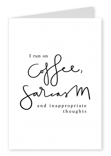 I run on coffee, sarcasm and inappropriate thoughts