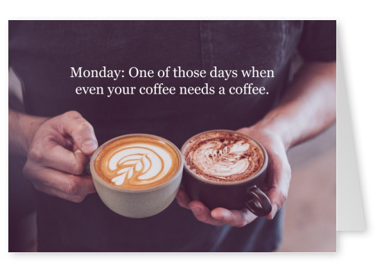 Lunes: Uno de esos días, cuando incluso tu cafe necesita un cafe.