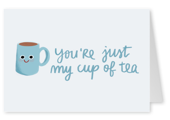 You're just my cup of tea