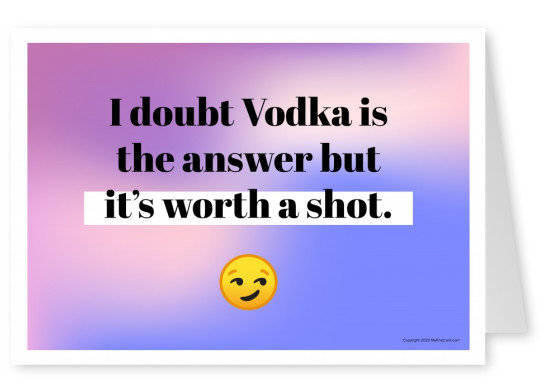 Jag tvivlar på att Vodka är svaret, men det är värt ett skott