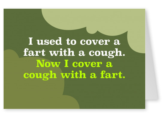 postcard I used to cover a fart with a cough now I cover a fart with a fart