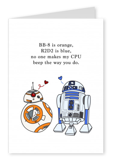 BB-8 is orange, R2D2 is blue, no one makes my CPU beep the way you do.