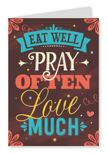 postcard SegensArt Eat well pray often love much