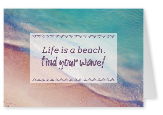 postal diciendo que la Vida es una playa, encontrar tu onda!