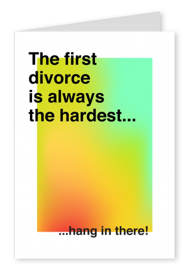 The first divorce is always the hardest... Hang in there!