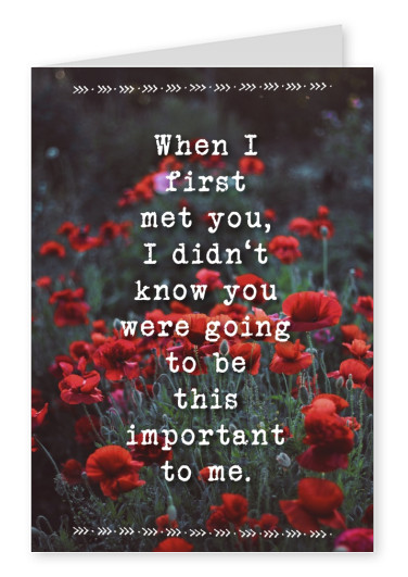 Card Quote first met you be important to me