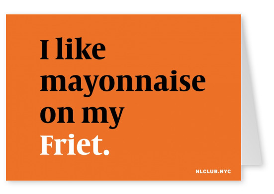 NL CLUB NYC I like mayonnaise on my Friet