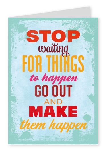 Vintage quote card: Stop waiting for things to happen go out and make them happen
