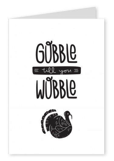 Gobble till you wobble. Zwarte tekst op een witte achtergrond
