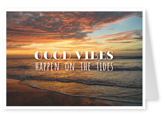 Good vibes happen on the tides | Wisdom Sayings & Quotes Cards 💬💡🤔 |  Send real postcards online