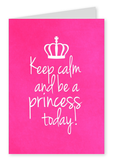 greeting card qoute keep calm and be a princess today with crown