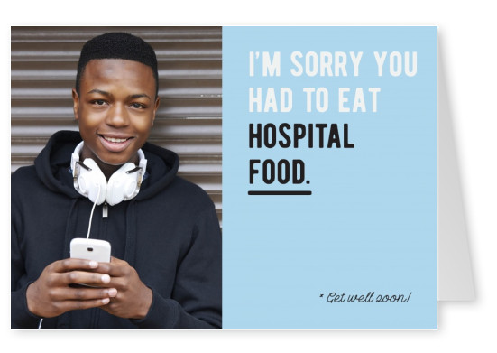 I'm sorry you had to eat hospital food!