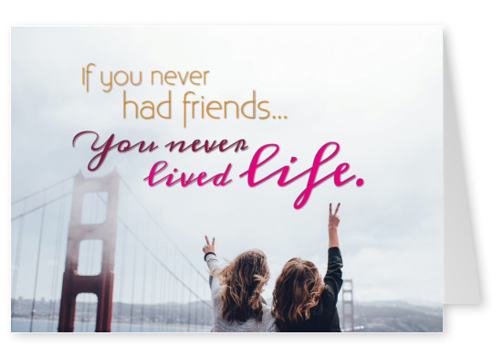 Two girls and the quote: If you never had friends, you never lifed life.