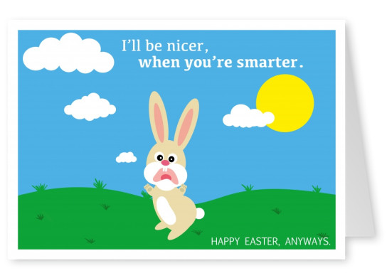funny Easter bunny illustration with saying I'll be nicer when you're smarter–mypostcard