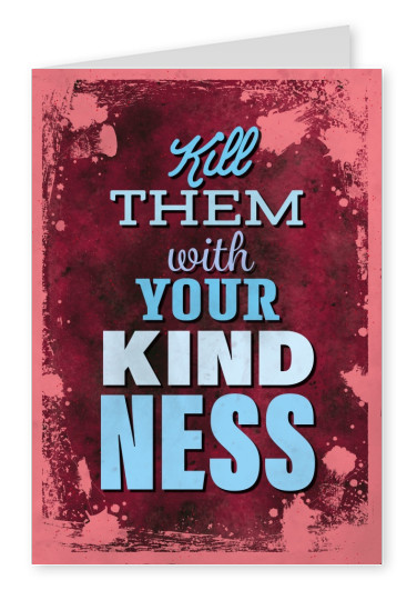 Vintage quote card: Kill Them With Your Kindness