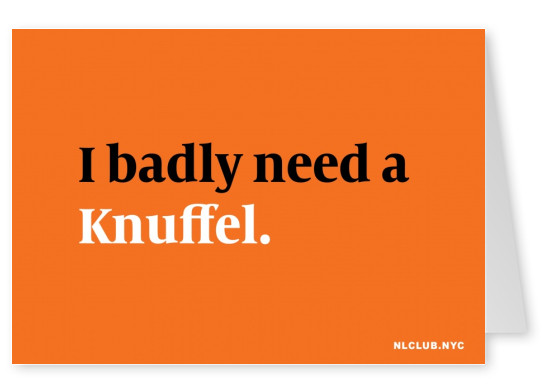 I badly need a Knuffel.