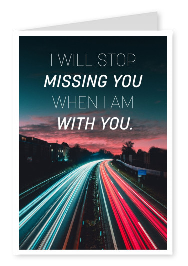 I Will Stop Missing You When I Am With You Vraies Cartes Postales En Ligne