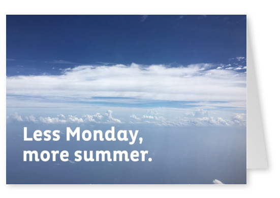 Less Monday, more summer.