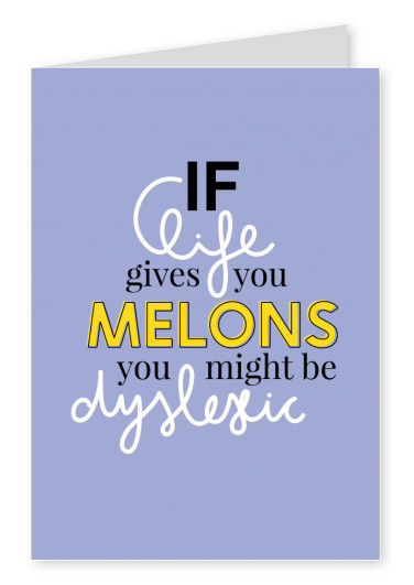 If life gives you melons, you might be dyslexic