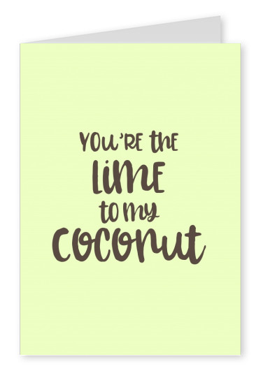 You're the Lime to my Coconut