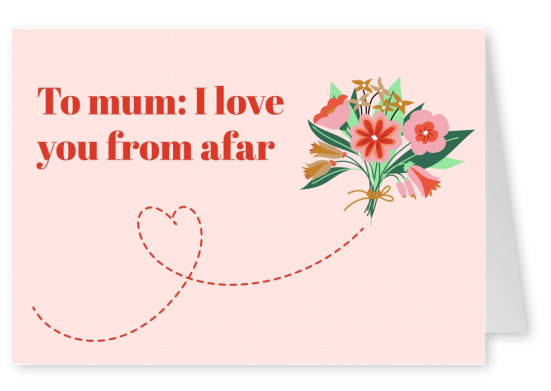 To mum: I love you from afar
