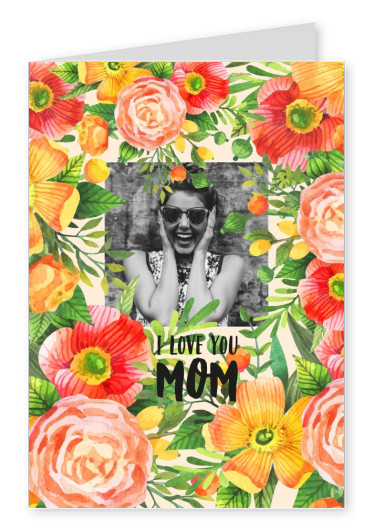 Template with flowers saying I love you mom