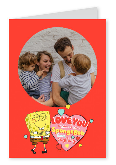Love you more than Spongebob loves anything - Spongebob