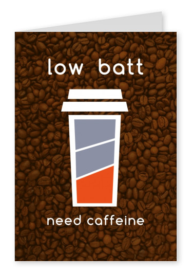 Low batt. Need caffeine.