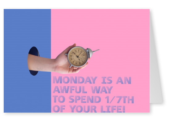 il lunedì è un brutto modo di trascorrere un settimo della tua vita