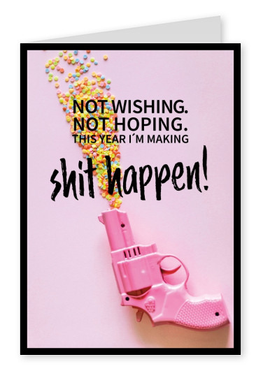 Not wishing. Not hoping. This year I'm making shit happen! quote