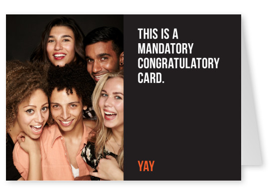 This is a mandatory congratulatory card. Yay. White text on black background