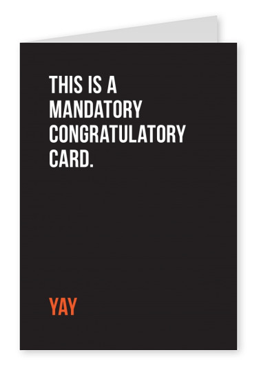This is a mandatory congratulatory card. Yay. Witte tekst op een zwarte achtergrond