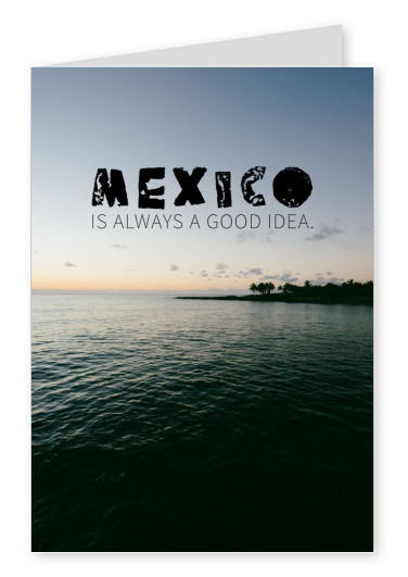 dizendo que o México é sempre uma boa ideia