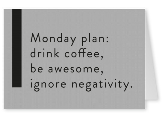 Monday plan: drink coffee, be awesome, ignore negativity