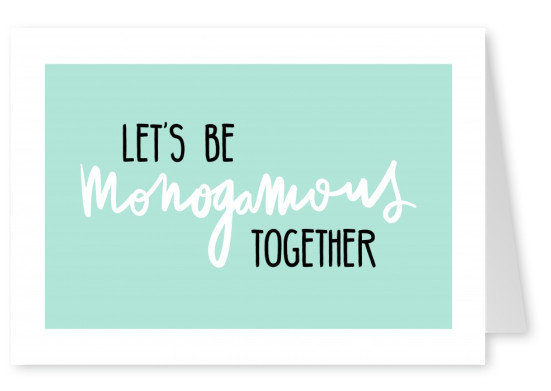 Let´s be monogamous together