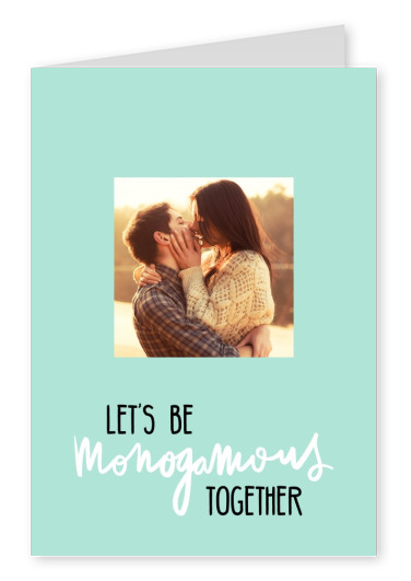 LetÂ´s be monogamous together