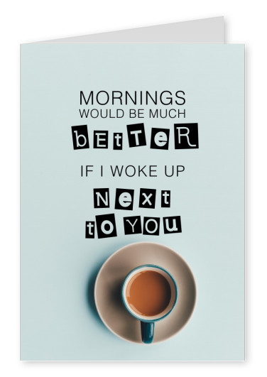 Morgon skulle vara mycket bÃ¤ttre om jag vaknade upp bredvid du citerar kort