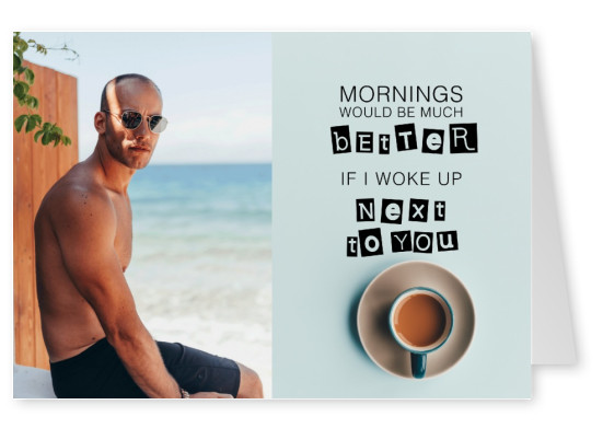 Morning would be much better if I woke up next to you quote card