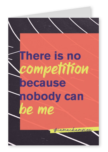 There is no competition because nobody can be me - #iamachampion