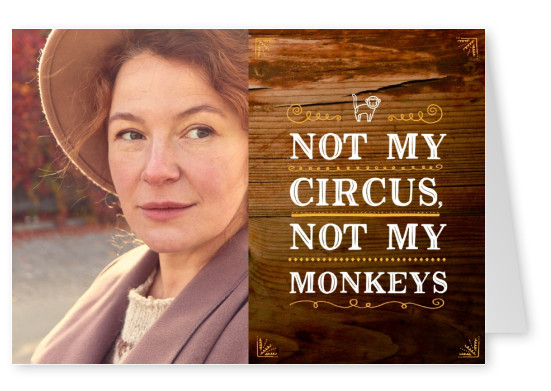not my circus not my monkeys funny quote