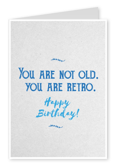 Quote You Are Not Old You Are Retro