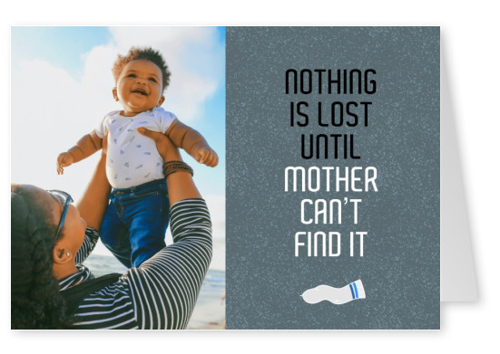 Nothing is lost until mother can't find it